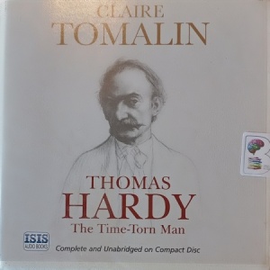 Thomas Hardy - The Time-Torn Man written by Claire Tomalin performed by Diana Bishop and Sean Barrett on Audio CD (Unabridged)